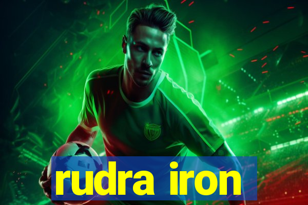 rudra iron